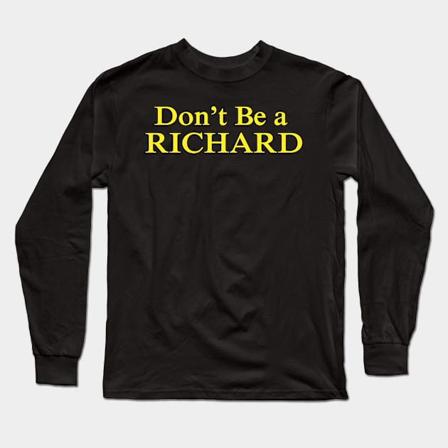 dont be a richard Long Sleeve T-Shirt by Flickering_egg